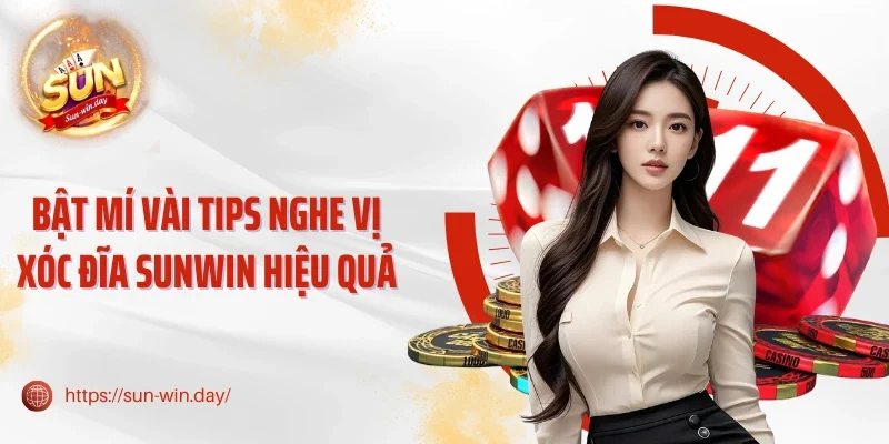 Bật mí vài tips nghe vị xóc đĩa Sunwin hiệu quả