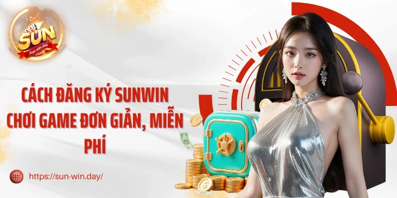Cách đăng ký Sunwin chơi game đơn giản, miễn phí