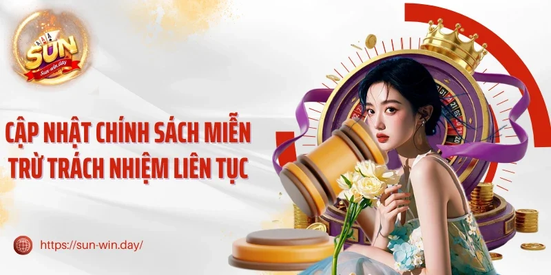 Cập nhật chính sách miễn trừ trách nhiệm liên tục