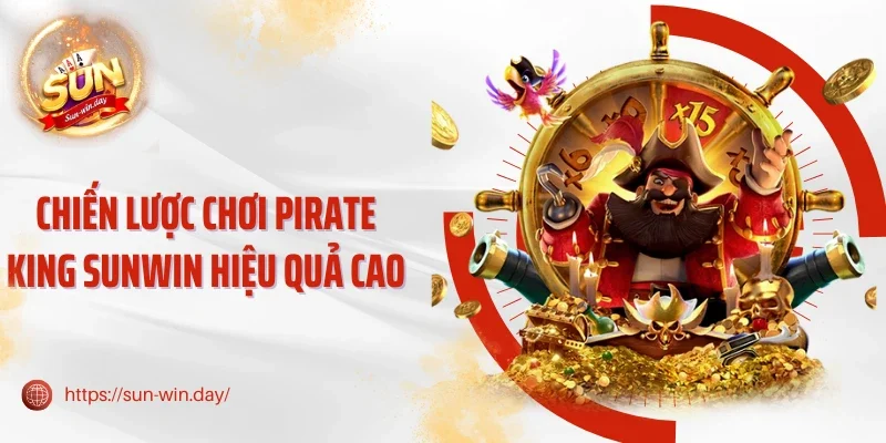 Chiến lược chơi Pirate King Sunwin hiệu quả cao