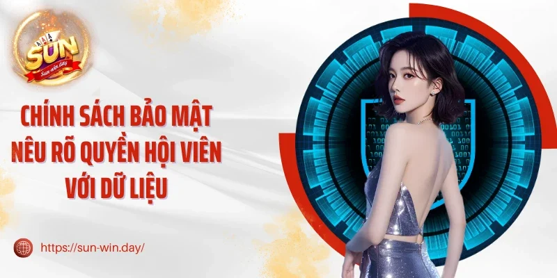 Chính sách bảo mật nêu rõ quyền hội viên với dữ liệu