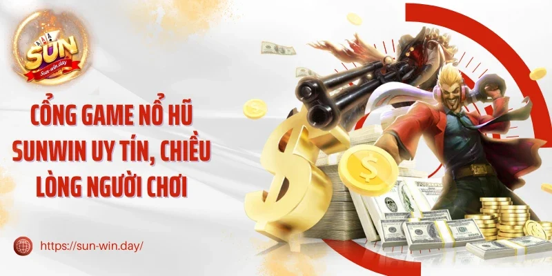 Cổng game nổ hũ Sunwin uy tín, chiều lòng người chơi