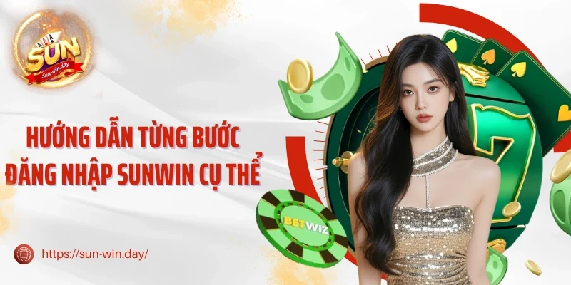 Hướng dẫn từng bước đăng nhập Sunwin cụ thể