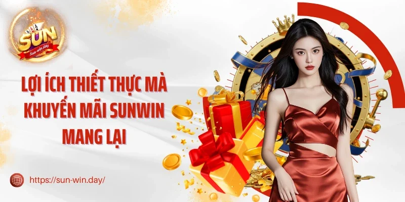 Lợi ích thiết thực mà khuyến mãi Sunwin mang lại