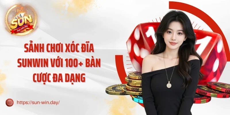 Sảnh chơi xóc đĩa Sunwin với 100+ bàn cược đa dạng