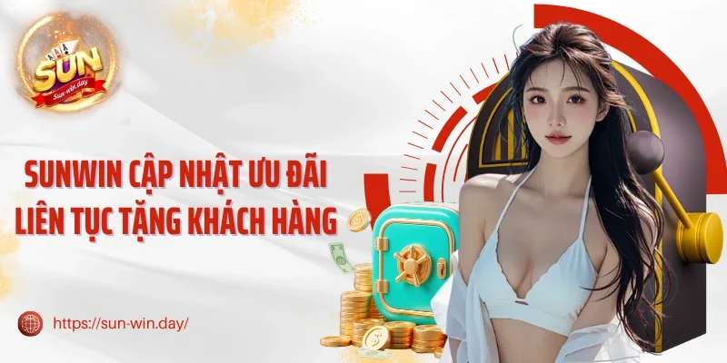 Sunwin cập nhật ưu đãi liên tục tặng khách hàng